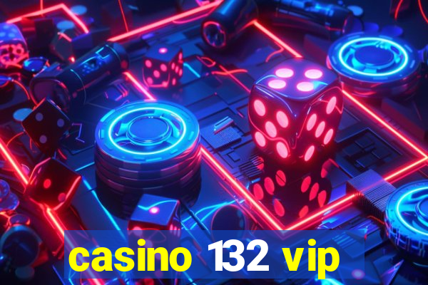 casino 132 vip